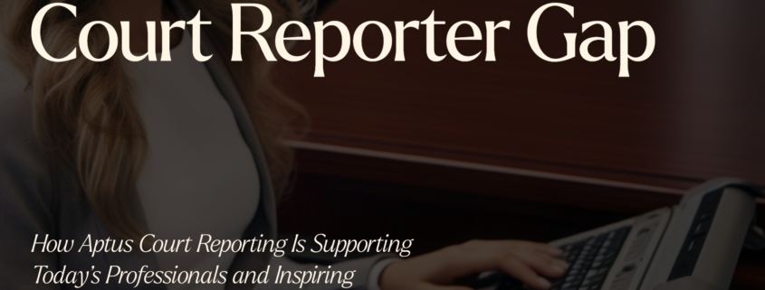 California’s Court Reporter Shortage: How Aptus Is Helping Bridge the Gap